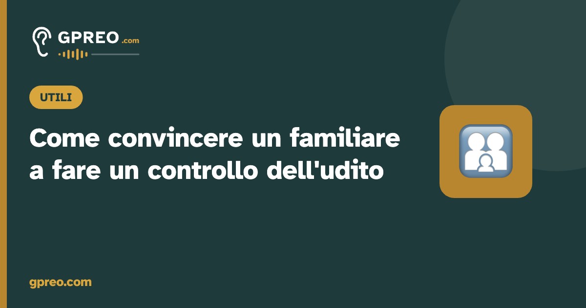 Come convincere un familiare a fare un controllo dell’udito