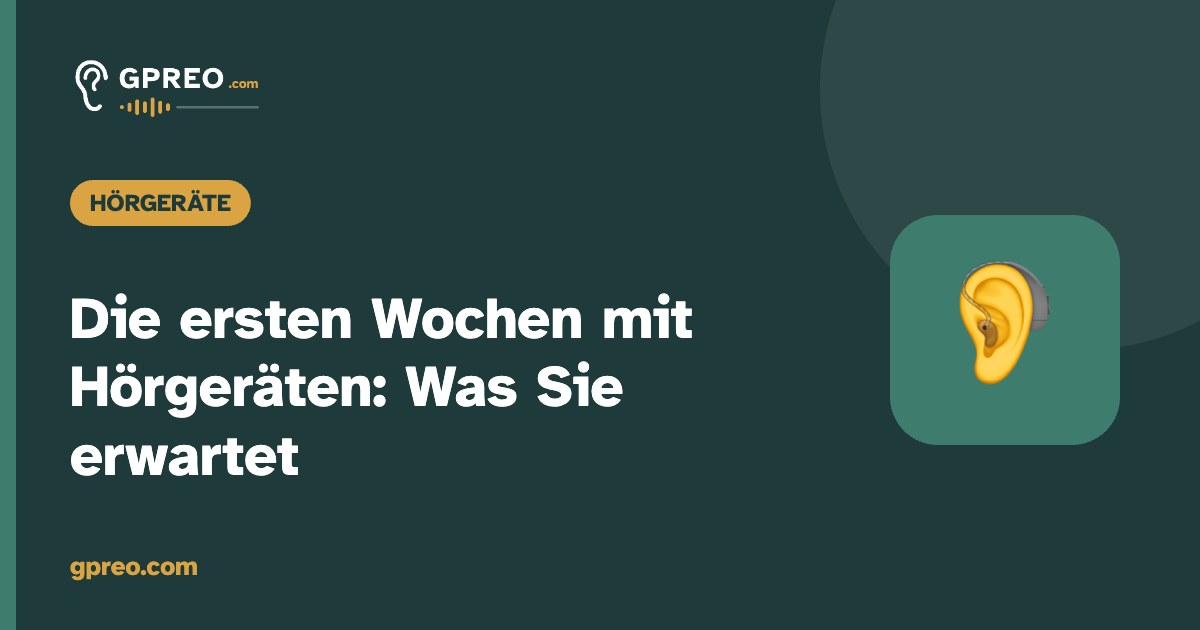 Die ersten Wochen mit Hörgeräten: Was Sie erwartet